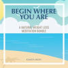 Begin_Where_You_Are__A_Natural_Weight_Loss_Meditation_Bundle