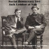 Social_Democracy_101__Jack_London_at_Yale