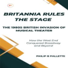 Britannia_Rules_the_Stage__The_1980s_British_Invasion_of_Musical_Theater