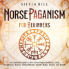 Norse_Paganism_for_Beginners__An_Essential_Guide_to_the_Norse_Pagan_Religion__Gods__Goddesses__Asatr