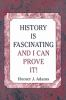 History_is_fascinating_and_I_can_prove_it