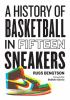 A_history_of_basketball_in_fifteen_sneakers