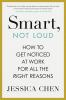 Smart__Not_Loud__How_to_Get_Noticed_at_Work_for_All_the_Right_Reasons