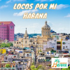 Locos_Por_Mi_Habana