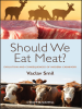Should_We_Eat_Meat_Evolution_and_Consequences_of_Modern_Carnivory