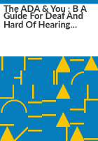 The_ADA___you___b_a_guide_for_deaf_and_hard_of_hearing_people