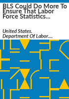 BLS_could_do_more_to_ensure_that_Labor_Force_Statistics_Program_funds_are_expended_and_reported_in_accordance_with_the_labor_market_information_agreements