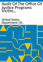 Audit_of_the_Office_of_Justice_Programs_victim_assistance_grants_awarded_to_the_Indiana_Criminal_Justice_Institute__Indianapolis__Indiana
