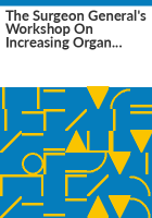 The_Surgeon_General_s_Workshop_on_Increasing_Organ_Donation