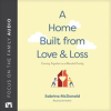 A_Home_Built_From_Love_and_Loss