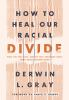How_to_heal_our_racial_divide