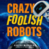 Crazy_Foolish_Robots